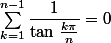 \sum_{k=1}^{n-1}\dfrac{1}{\tan\,\frac{k\pi}{n}}=0